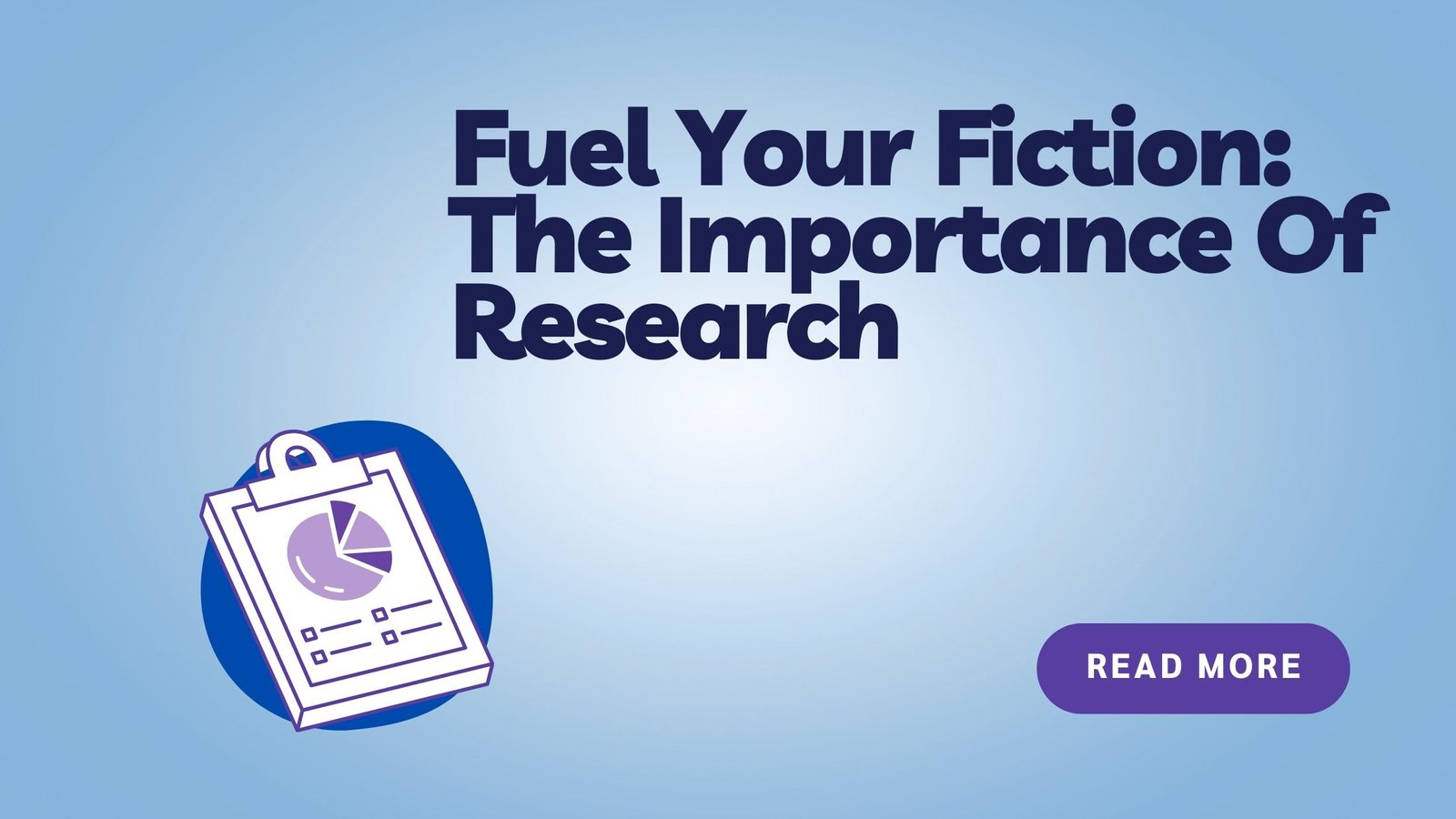 FUEL YOUR FICTION: THE IMPORTANCE OF RESEARCH